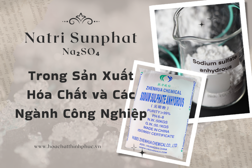 Ứng Dụng Của Natri Sunphat Trong Sản Xuất Hóa Chất và Các Ngành Công Nghiệp