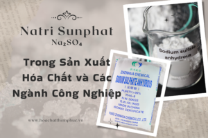 Ứng Dụng Của Natri Sunphat Trong Sản Xuất Hóa Chất và Các Ngành Công Nghiệp