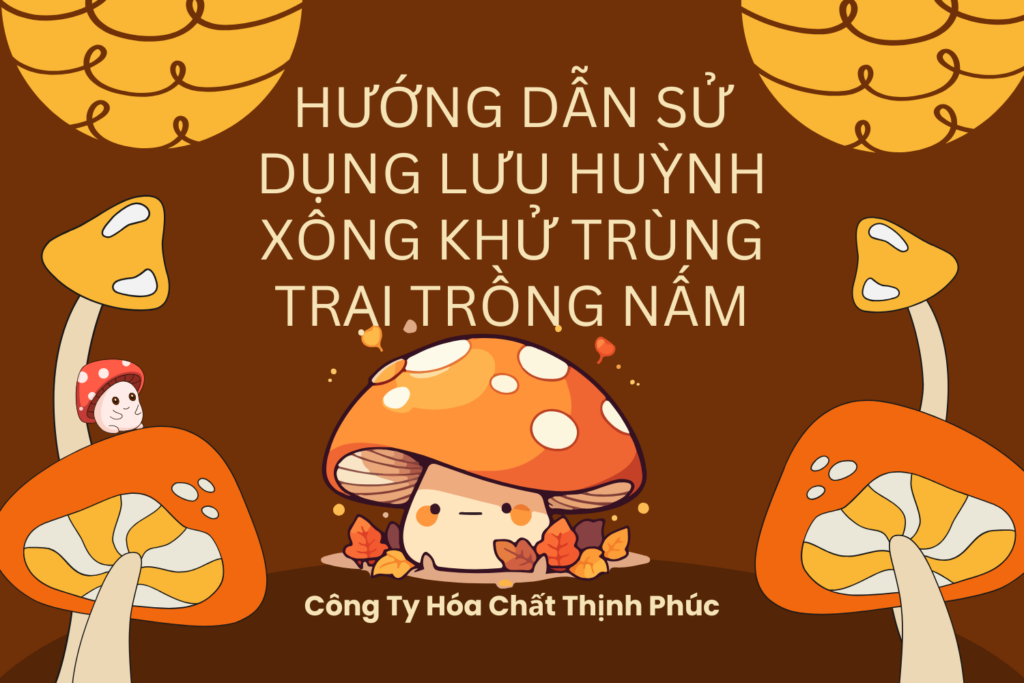 Hướng Dẫn Sử Dụng Lưu Huỳnh Xông Khử Trùng Trại Trồng Nấm