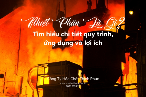 Nhiệt phân là gì_ Tìm hiểu chi tiết quy trình, ứng dụng và lợi ích