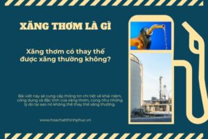 Xăng Thơm Là Gì_ Xăng Thơm Có Thay Thế Được Xăng Thường Không