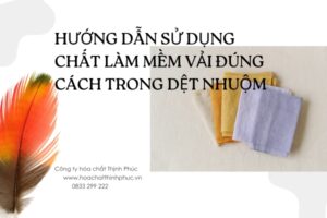 Hướng Dẫn Sử Dụng Chất Làm Mềm Vải Đúng Cách Trong Dệt Nhuộm